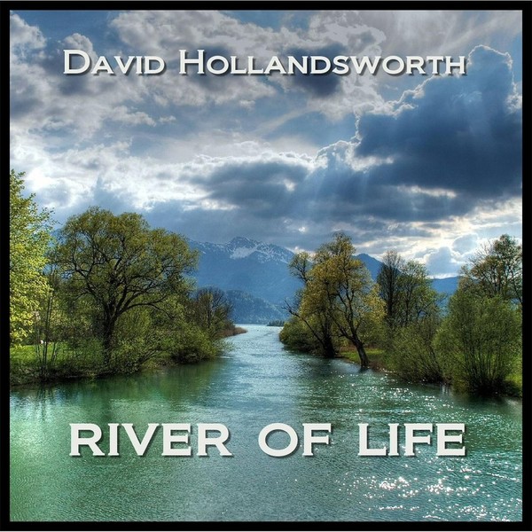 2013 - David Hollandsworth - River of Life